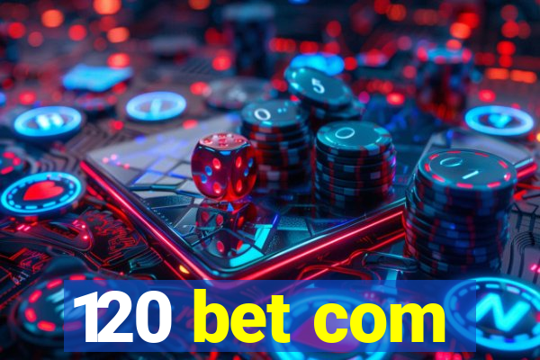 120 bet com